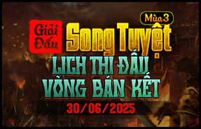 LỊCH THI ĐẤU - VÒNG BÁN KẾT - SONG TUYỆT MÙA 3