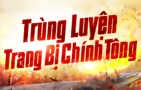 TRÙNG LUYỆN TRANG BỊ CHÍNH TÔNG